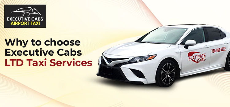 Reasons Why Executive Cabs LTD Taxi Service is Your Best Choice for Transportation